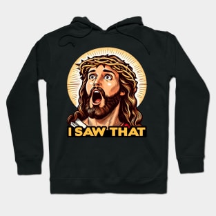 I SAW THAT Jesus meme WWJD Hoodie